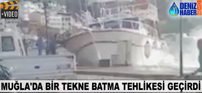 Muğla'da bir tekne batma tehlikesi geçirdi