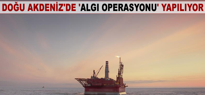 Doğu Akdeniz'de 'algı operasyonu' yapılıyor