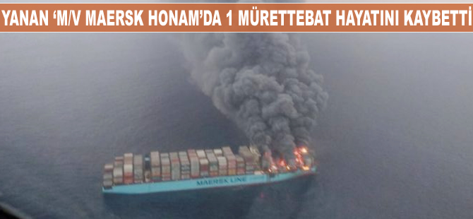 Yanan ‘M/V MAERSK HONAM’da bir mürettebat hayatını kaybetti