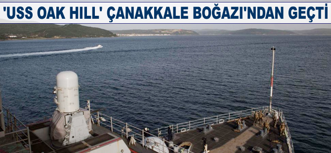 'USS Oak Hill' Çanakkale Boğazı'ndan geçti