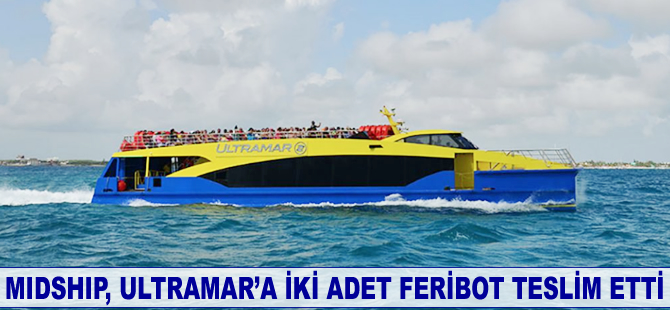 MIDSHIP, Ultramar’a iki adet feribot teslim etti