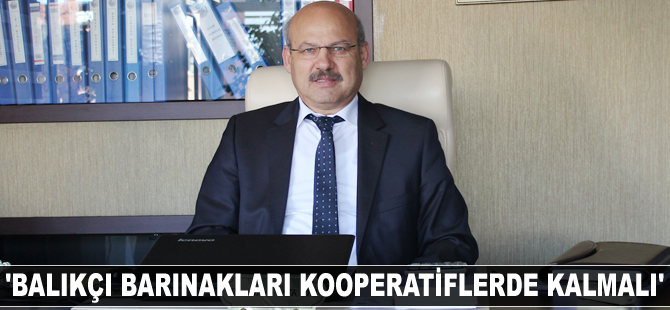 Ramazan Özkaya: Balıkçı barınakları kooperatiflerde kalmalı