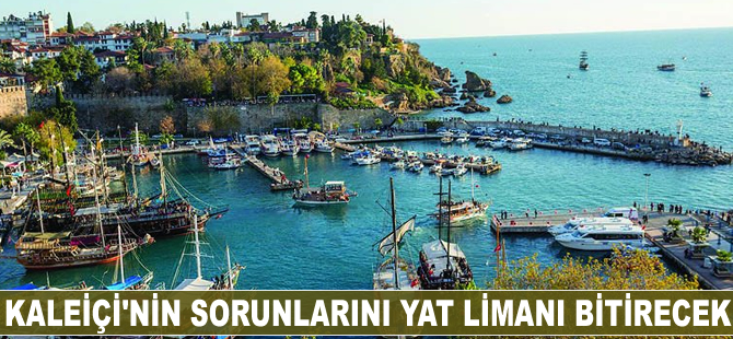 Kaleiçi’nin sorunlarını yat limanı bitirecek