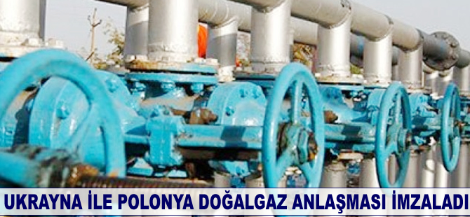 Ukrayna ile Polonya doğalgaz anlaşması imzaladı