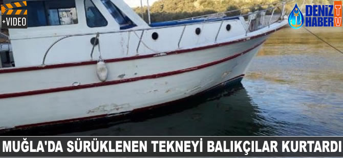 Muğla'da sürüklenen tekneyi balıkçılar kurtardı