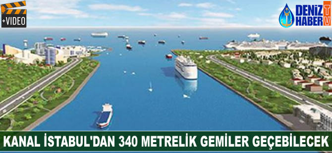 Kanal İstanbul'dan 340 metrelik gemi rahatlıkla geçecek