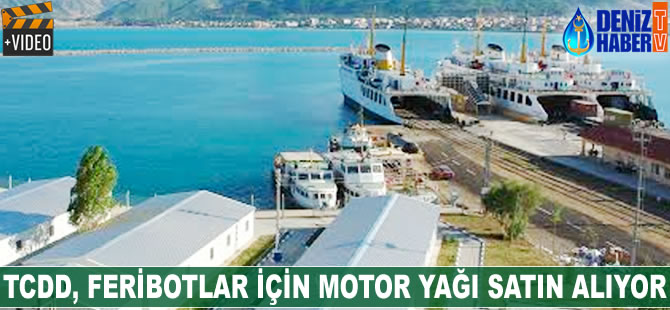TCDD, feribotlar için motor yağı satın alacak