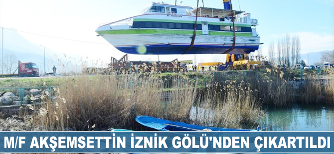 M/F Akşemsettin, İznik Gölü'nden çıkartıldı