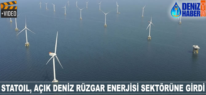 Statoil, açık deniz rüzgar enerjisi sektörüne girdi