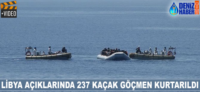 Libya açıklarında 237 kaçak göçmen kurtarıldı