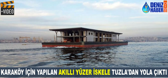 Akıllı yüzer iskele Tuzla'dan yola çıktı