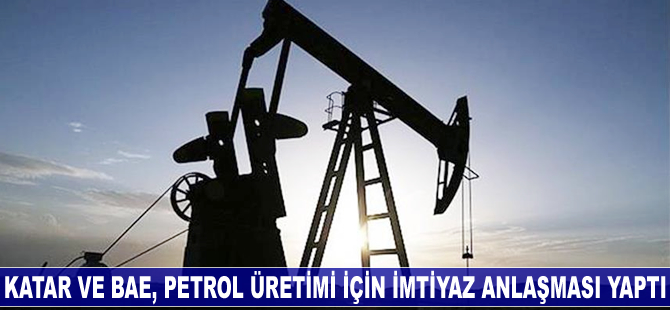Katar ve BAE, petrol üretimi için imtiyaz anlaşması yaptı