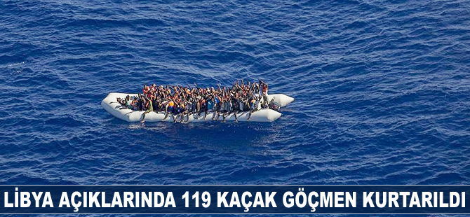 Libya açıklarında 119 kaçak göçmen kurtarıldı