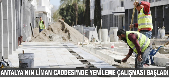 Antalya'nın Liman Caddesi'nde yenileme çalışması başladı