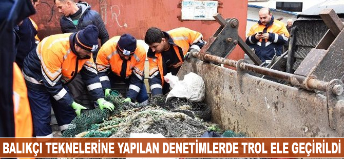 Balıkçı teknelerine yapılan denetimlerde trol ele geçirildi