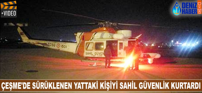 Çeşme'de sürüklenen yattaki kişiyi Sahil Güvenlik kurtardı