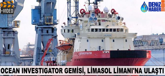 Ocean Investigator gemisi, Limasol Limanı'na ulaştı