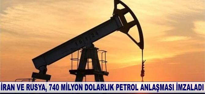İran ve Rusya, 740 milyon dolarlık petrol anlaşması yaptı