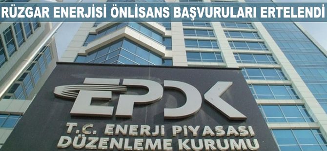 Rüzgar enerjisi önlisans başvuruları ertelendi