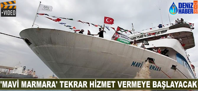 Mavi Marmara gemisi tekrar hizmet vermeye başlayacak
