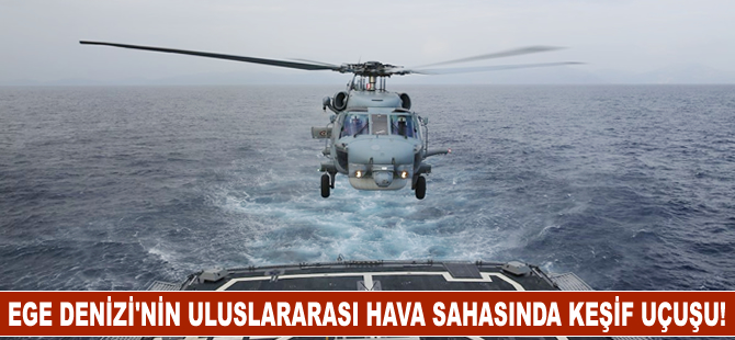 Ege Denizi'nin Uluslararası Hava Sahası'nda keşif gözetleme uçuşu icra edildi