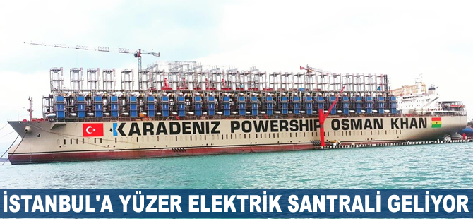 İstanbul'a yüzer elektrik santrali geliyor