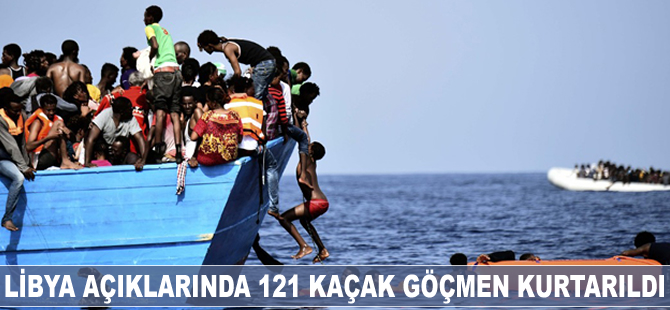 Libya açıklarında 121 kaçak göçmen kurtarıldı