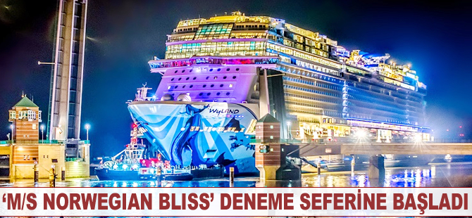 ‘M/S NORWEGIAN BLISS’ deneme seferine başladı