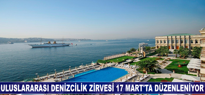 Uluslararası Denizcilik Zirvesi, 17 Mart'ta düzenleniyor