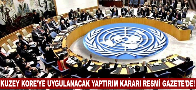 Kuzey Kore'ye uygulanacak yaptırım kararı Resmi Gazete'de yayınlandı