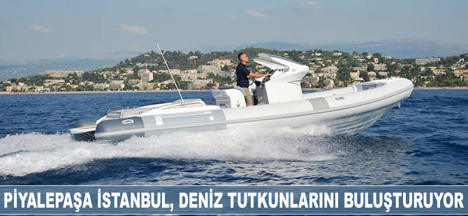 Piyalepaşa İstanbul, deniz tutkunlarını buluşturuyor