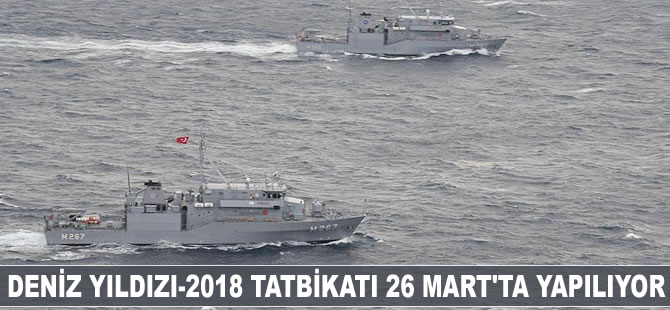 Deniz Yıldızı-2018 Tatbikatı 26 Mart'ta gerçekleştirilecek