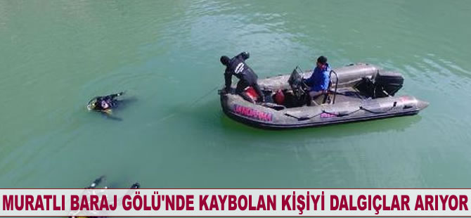 Muratlı Baraj Gölü'nde kaybolan kişiyi dalgıçlar arıyor