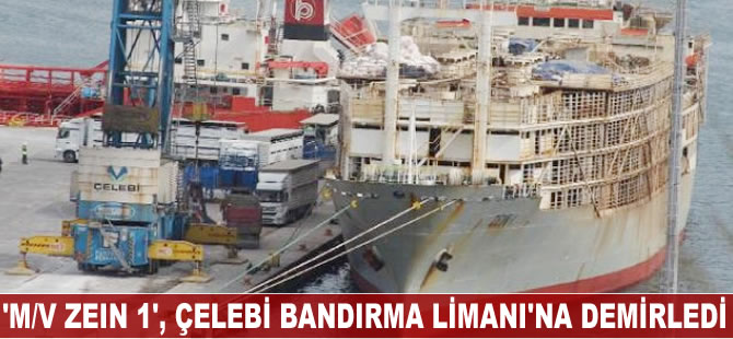 'M/V Zein 1', Çelebi Bandırma Limanı'na demirledi