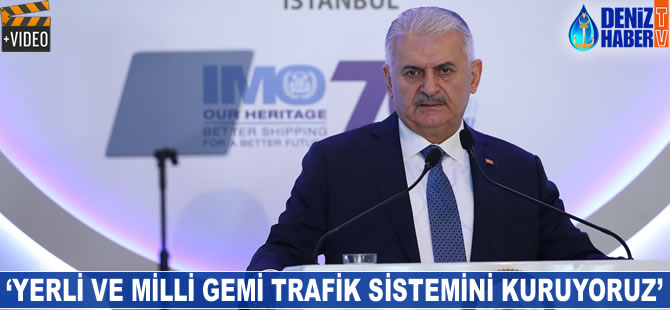 Binali Yıldırım: Yerli ve milli gemi trafik sistemini kuruyoruz