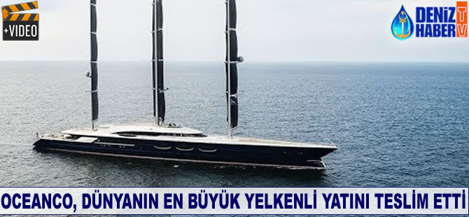 Oceanco, dünyanın en büyük yelkenli yatını teslim etti