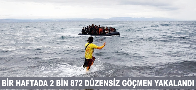 Bir haftada 2 bin 872 düzensiz göçmen yakalandı