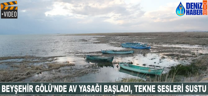 Beyşehir Gölü'nde av yasağı başladı, tekne sesleri sustu