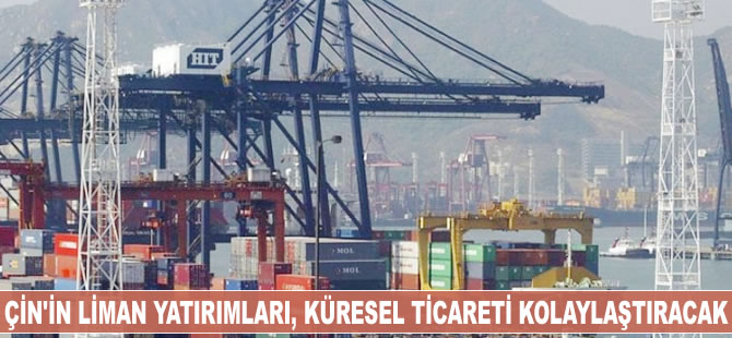 Çin'in liman yatırımları küresel ticareti kolaylaştıracak