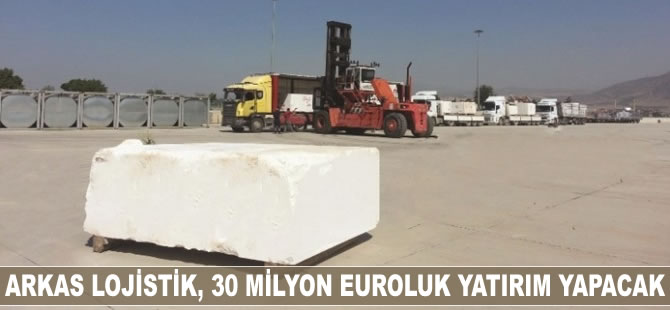 Arkas Lojistik, 30 milyon euroluk yatırım yapacak