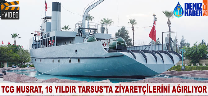 TCG Nusrat, 16 yıldır Tarsus’ta ziyaretçilerini ağırlıyor