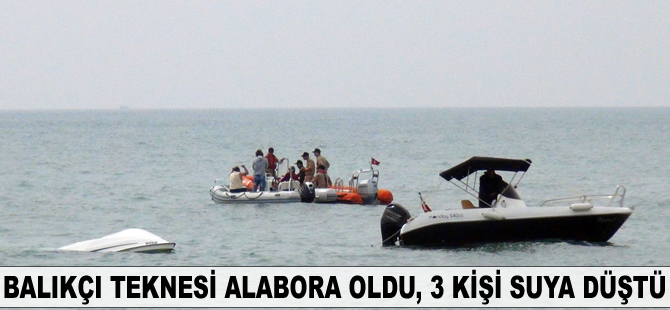 Balıkçı teknesi alabora oldu, 3 kişi suya düştü