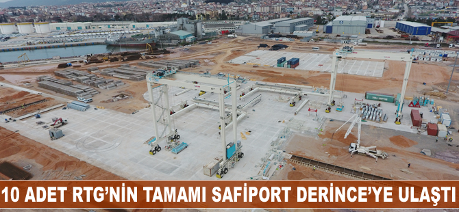 10 adet RTG’nin tamamı Safiport Derince'ye ulaştı