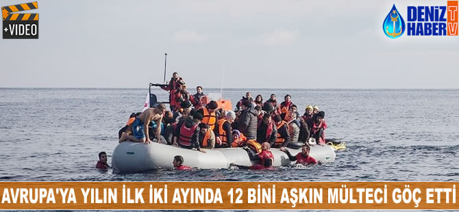 Avrupa'ya yılın ilk iki ayında 12 bini aşkın mülteci göç etti