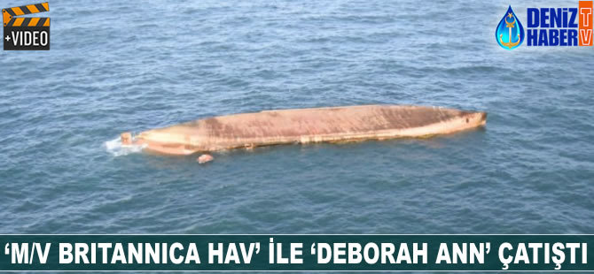 ‘M/V BRITANNICA HAV’ ile ‘DEBORAH ANN’ çatıştı