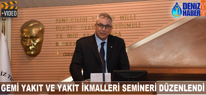 Gemi Yakıt ve Yakıt İkmalleri semineri düzenlendi