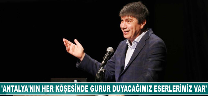 Menderes Türel: Antalya'nın her köşesinde gurur duyacağımız eserlerimiz var