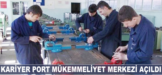 Kariyer Port Mükemmeliyet Merkezi açıldı