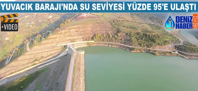 Yuvacık Barajı'nda sus seviyesi yüzde 95'e ulaştı