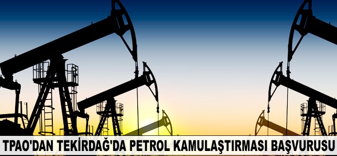 TPAO’dan Tekirdağ’da petrol kamulaştırması başvurusu